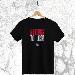NOTHING TO LOSE - t shirt