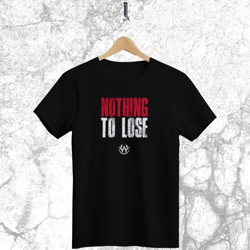 NOTHING TO LOSE - t shirt